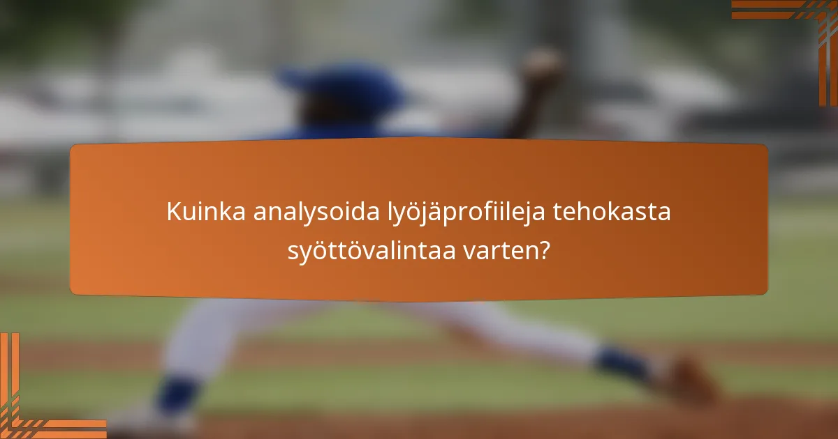 Kuinka analysoida lyöjäprofiileja tehokasta syöttövalintaa varten?