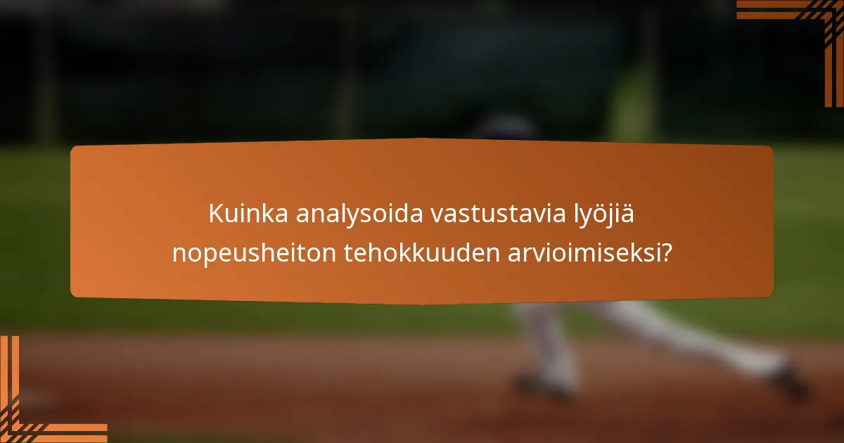 Kuinka analysoida vastustavia lyöjiä nopeusheiton tehokkuuden arvioimiseksi?