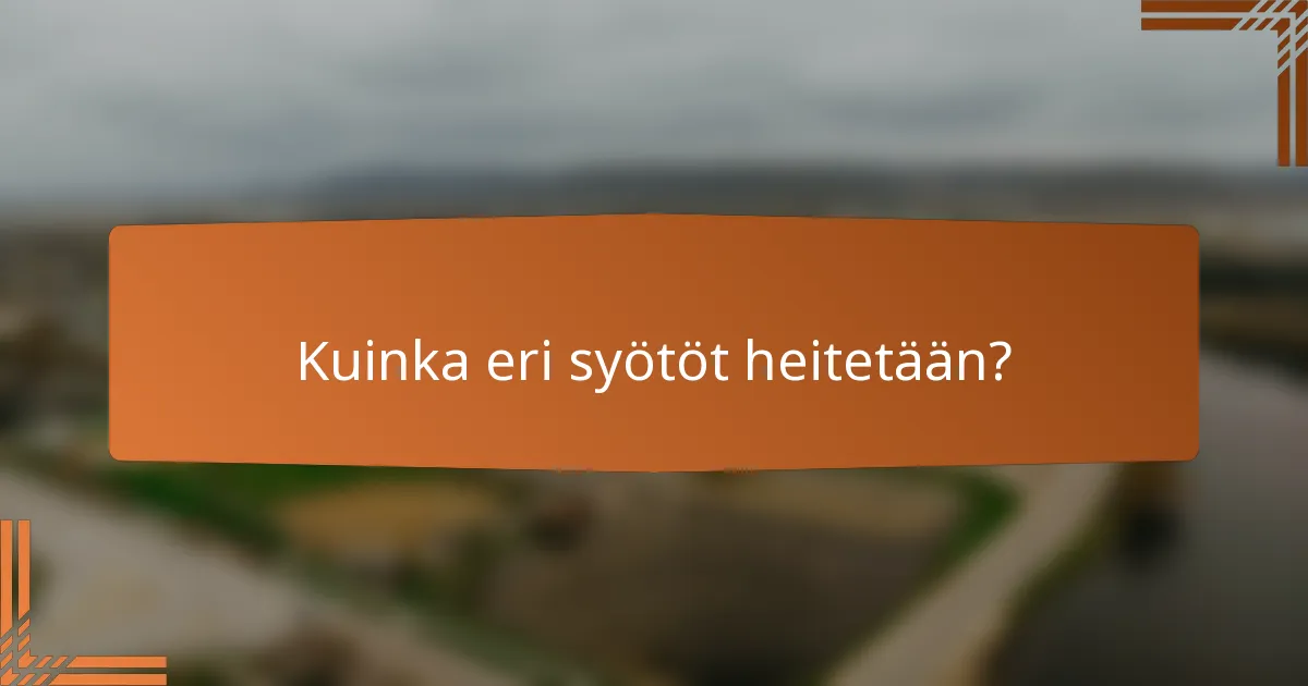 Kuinka eri syötöt heitetään?