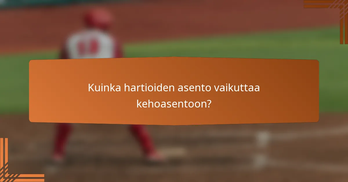 Kuinka hartioiden asento vaikuttaa kehoasentoon?
