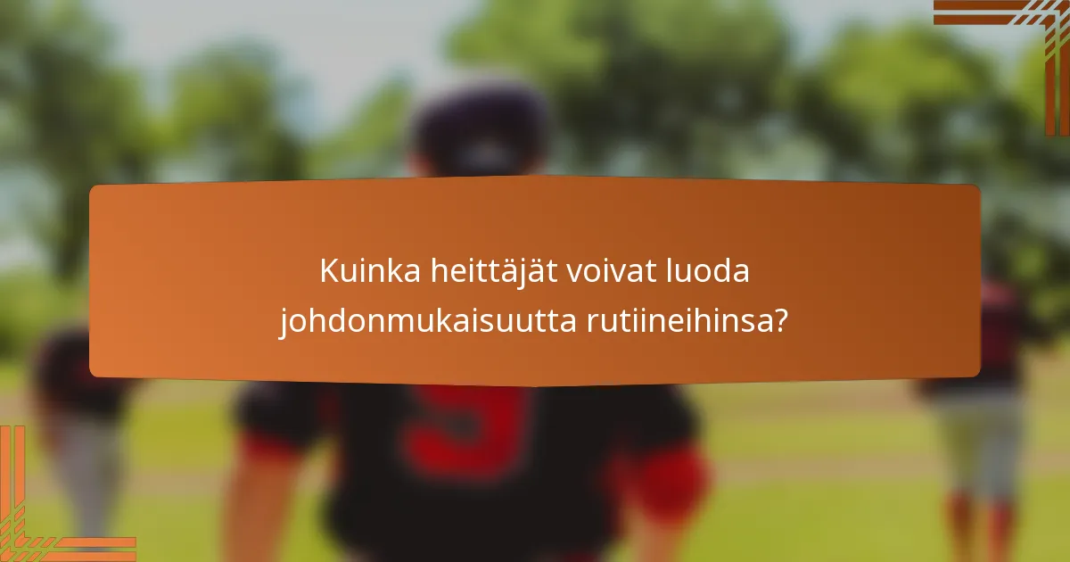 Kuinka heittäjät voivat luoda johdonmukaisuutta rutiineihinsa?