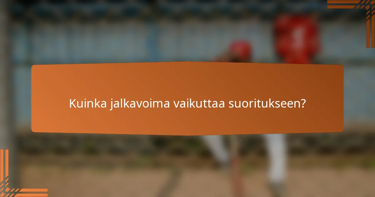Kuinka jalkavoima vaikuttaa suoritukseen?