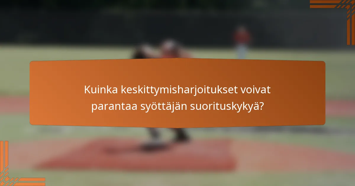 Kuinka keskittymisharjoitukset voivat parantaa syöttäjän suorituskykyä?