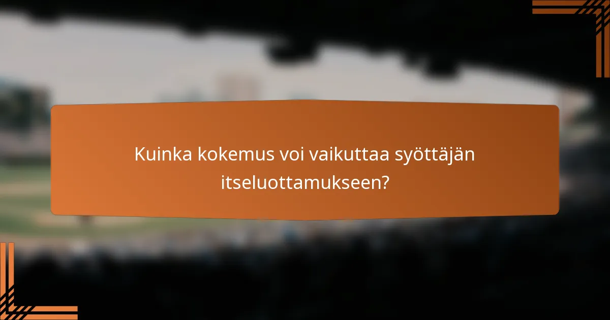 Kuinka kokemus voi vaikuttaa syöttäjän itseluottamukseen?