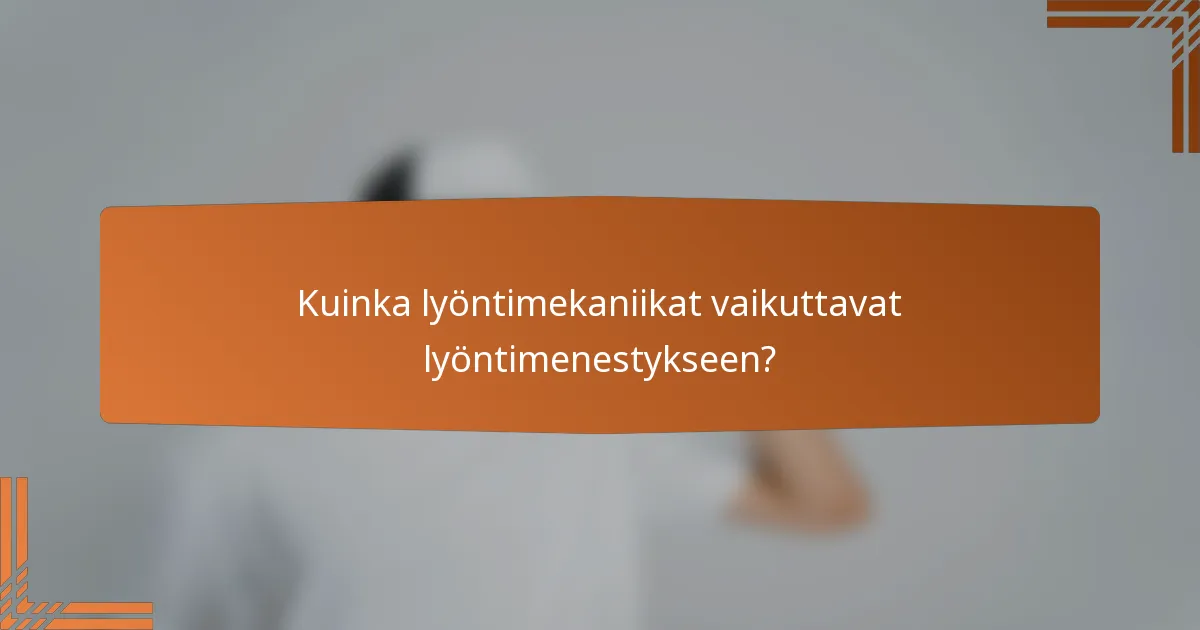 Kuinka lyöntimekaniikat vaikuttavat lyöntimenestykseen?