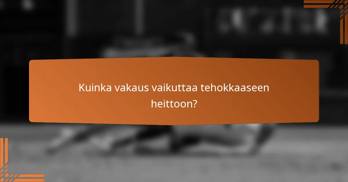 Kuinka vakaus vaikuttaa tehokkaaseen heittoon?