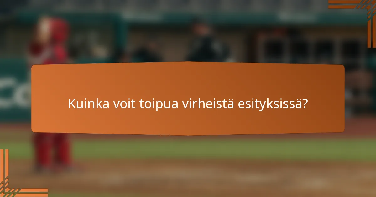 Kuinka voit toipua virheistä esityksissä?