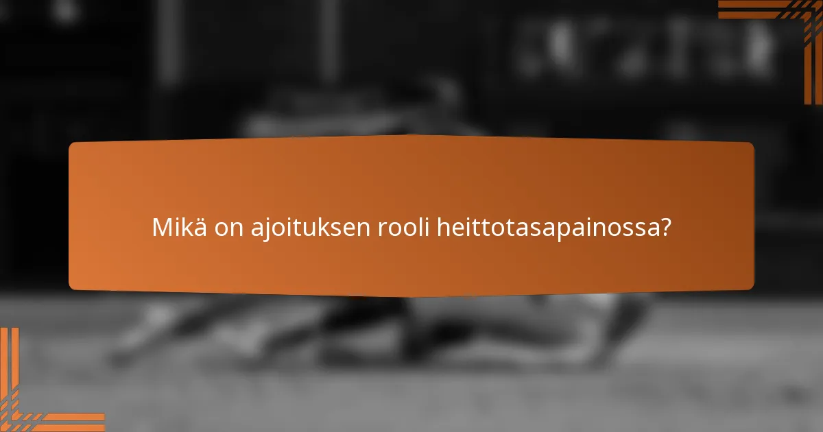 Mikä on ajoituksen rooli heittotasapainossa?