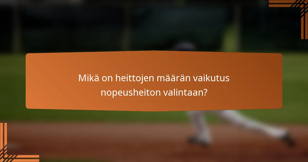 Mikä on heittojen määrän vaikutus nopeusheiton valintaan?