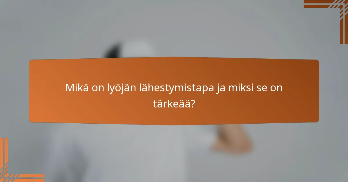 Mikä on lyöjän lähestymistapa ja miksi se on tärkeää?