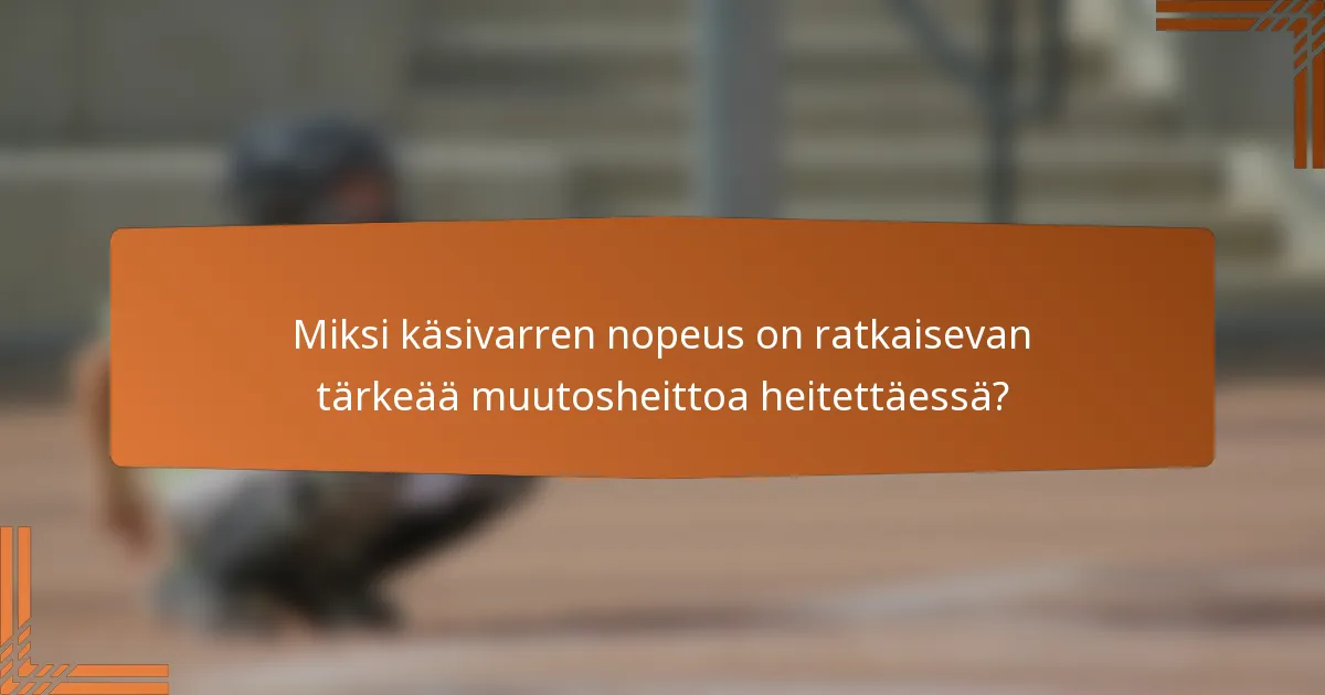 Miksi käsivarren nopeus on ratkaisevan tärkeää muutosheittoa heitettäessä?