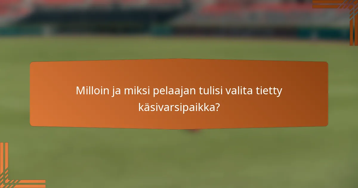 Milloin ja miksi pelaajan tulisi valita tietty käsivarsipaikka?
