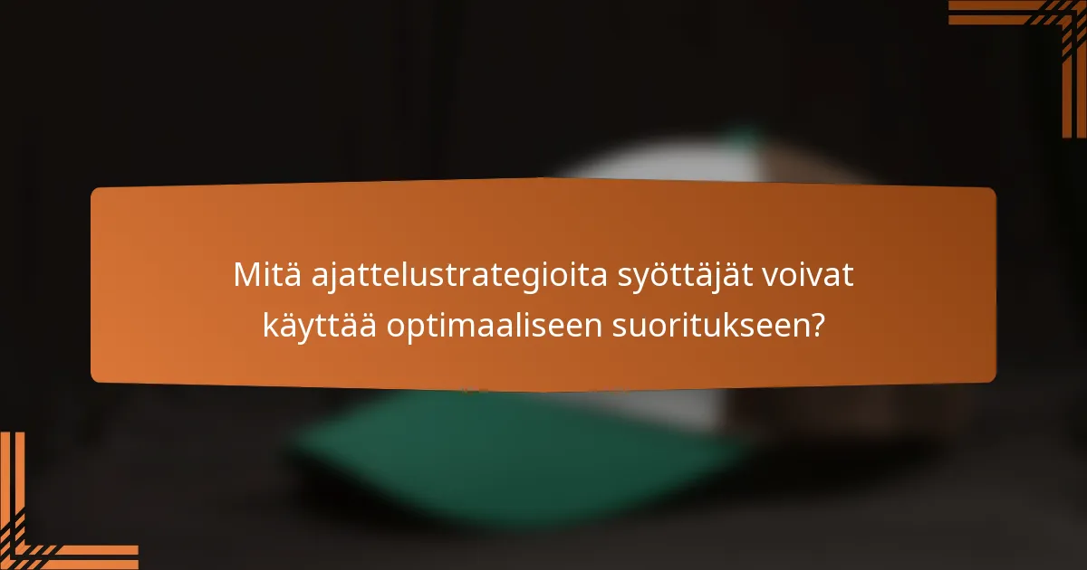 Mitä ajattelustrategioita syöttäjät voivat käyttää optimaaliseen suoritukseen?