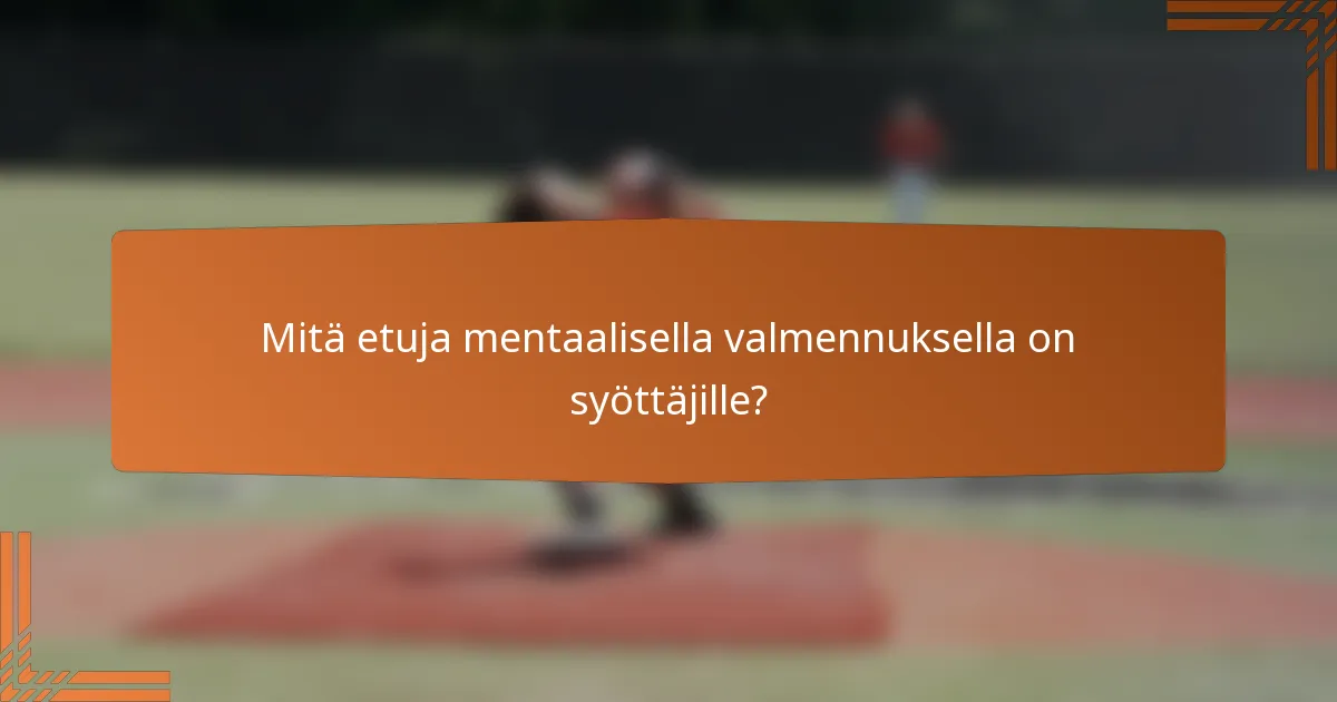 Mitä etuja mentaalisella valmennuksella on syöttäjille?