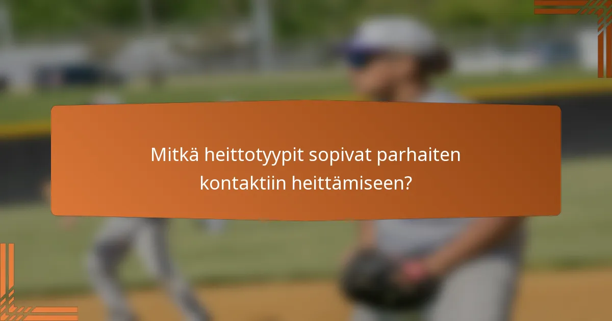 Mitkä heittotyypit sopivat parhaiten kontaktiin heittämiseen?