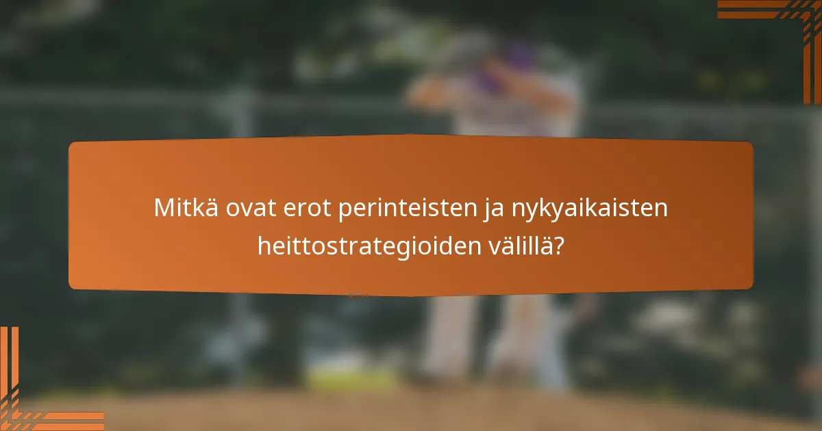 Mitkä ovat erot perinteisten ja nykyaikaisten heittostrategioiden välillä?
