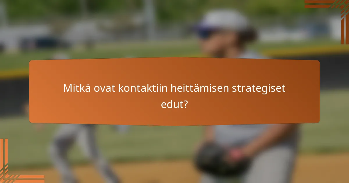 Mitkä ovat kontaktiin heittämisen strategiset edut?