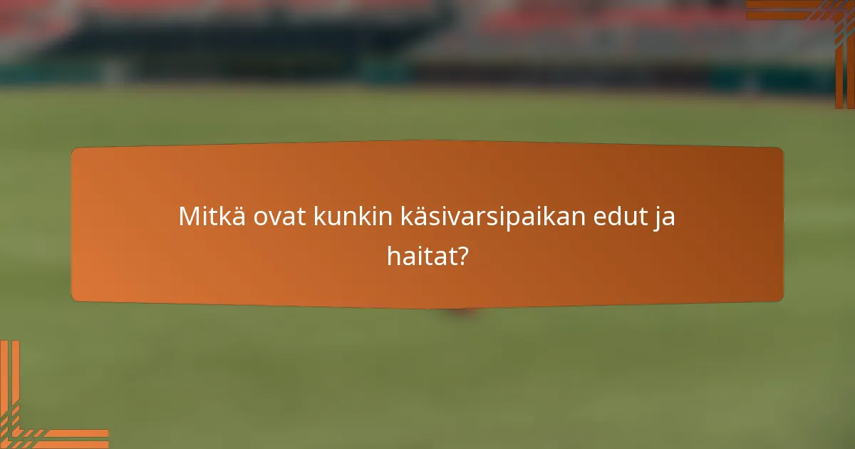 Mitkä ovat kunkin käsivarsipaikan edut ja haitat?