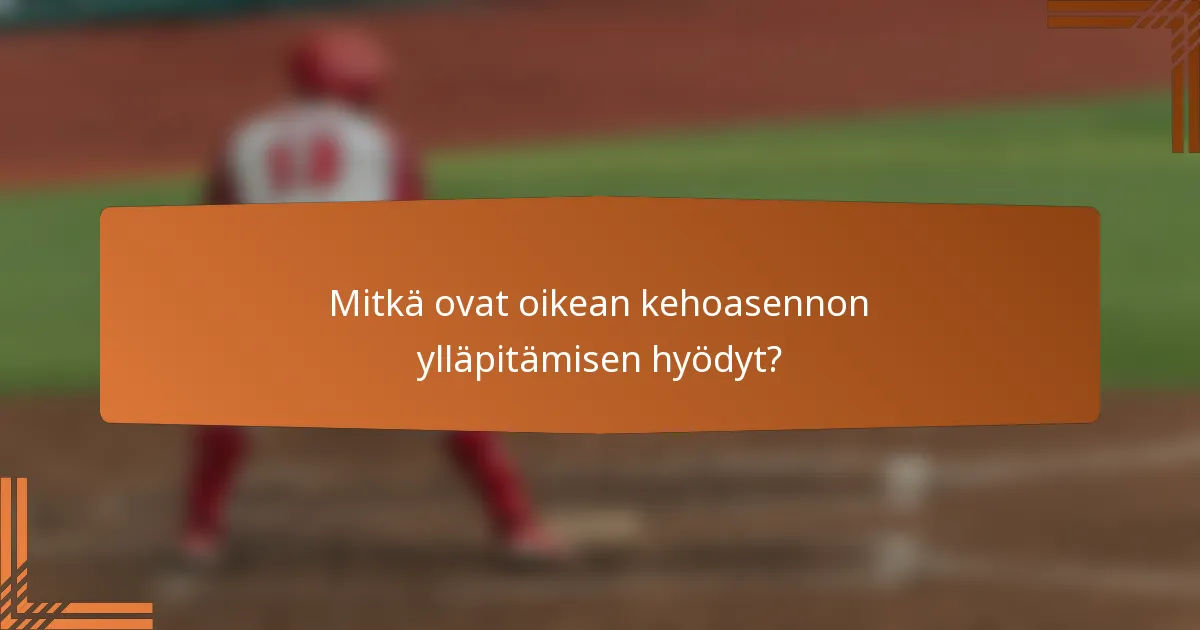 Mitkä ovat oikean kehoasennon ylläpitämisen hyödyt?