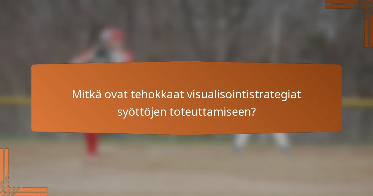 Mitkä ovat tehokkaat visualisointistrategiat syöttöjen toteuttamiseen?