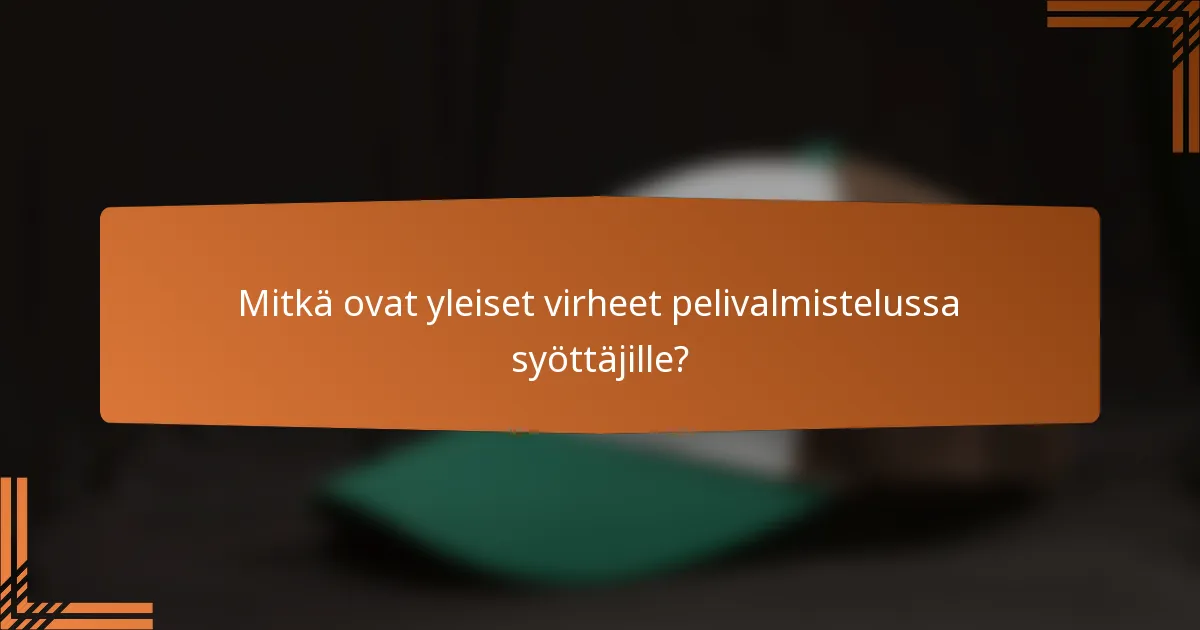 Mitkä ovat yleiset virheet pelivalmistelussa syöttäjille?