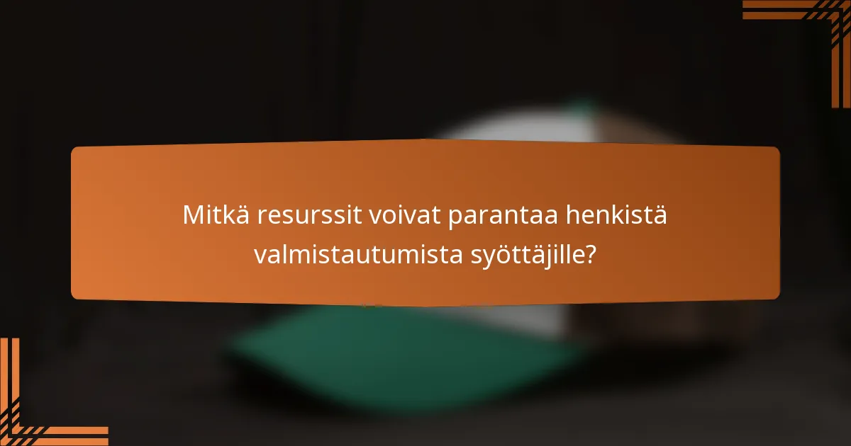 Mitkä resurssit voivat parantaa henkistä valmistautumista syöttäjille?