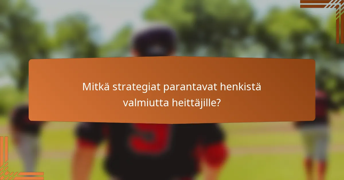 Mitkä strategiat parantavat henkistä valmiutta heittäjille?