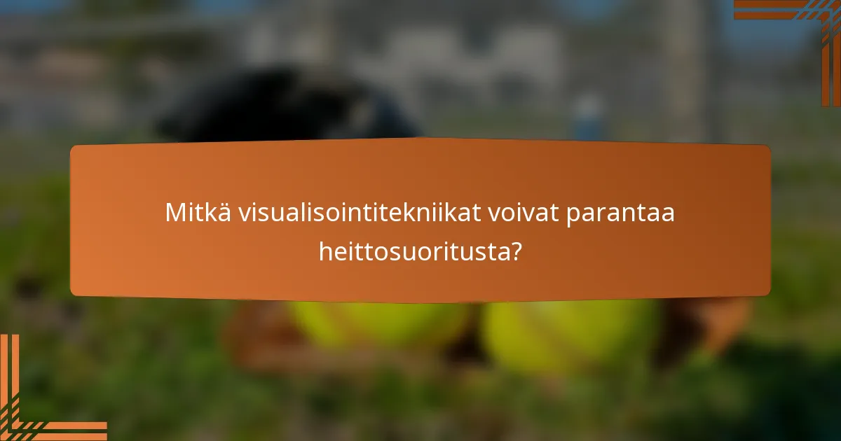 Mitkä visualisointitekniikat voivat parantaa heittosuoritusta?